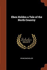 Eben Holden a Tale of the North Country (Paperback)