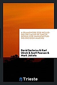 A Framework for Including the Value of Time in Design-For-Manufacturing Decision Making (Paperback)