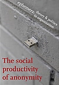 The Social Productivity of Anonymity (Ephemera Vol. 17, No. 2) (Paperback)