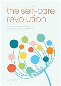 The Self-Care Revolution : smart habits & simple practices to allow you to flourish (Paperback)