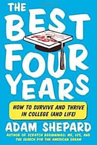 The Best Four Years: How to Survive and Thrive in College (and Life) (Paperback)
