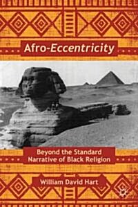 Afro-Eccentricity : Beyond the Standard Narrative of Black Religion (Hardcover)