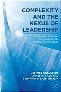 Complexity and the Nexus of Leadership : Leveraging Nonlinear Science to Create Ecologies of Innovation (Paperback)