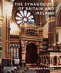 The Synagogues of Britain and Ireland: An Architectural and Social History (Hardcover)