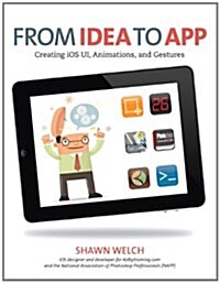From Idea to App: Creating iOS UI, Animations, and Gestures (Paperback)