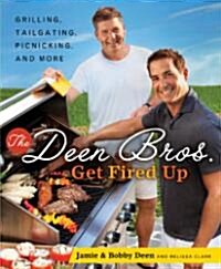 The Deen Bros. Get Fired Up: Grilling, Tailgating, Picnicking, and More: A Cookbook (Hardcover)