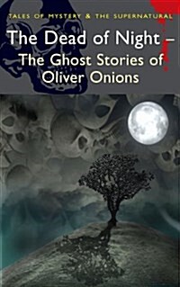 The Dead of Night : The Ghost Stories of Oliver Onions (Paperback)