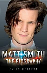 Matt Smith : The Biography (Hardcover)