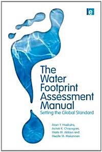 The Water Footprint Assessment Manual : Setting the Global Standard (Hardcover)