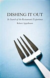 Dishing it Out : In Search of the Restaurant Experience (Hardcover)