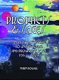 Prophets & Sages : An Illustrated Guide to Underground and Progressive Rock 1967-1975 (Paperback)