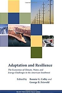 Adaptation and Resilience: The Economics of Climate, Water, and Energy Challenges in the American Southwest (Hardcover)