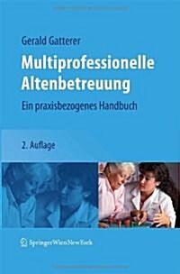 Multiprofessionelle Altenbetreuung: Ein Praxisbezogenes Handbuch (Hardcover)