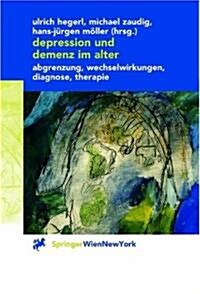 Depression Und Demenz Im Alter: Abgrenzung, Wechselwirkung, Diagnose, Therapie (Hardcover)
