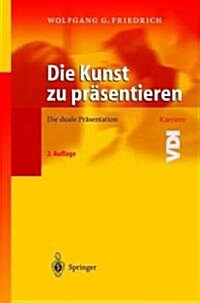 Die Kunst Zu Pr?entieren: Die Duale Pr?entation (Hardcover, 2, 2. Aufl. 2003)