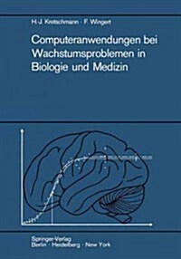 Computeranwendungen Bei Wachstumsproblemen in Biologie Und Medizin: Einf?rung in Die Theorie Und Exemplarische Darstellung Der Praxis Besonders an De (Paperback)