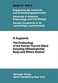 The Embryology of the Human Thyroid Gland Including Ultimobranchial Body and Others Related (Paperback, Softcover Repri)