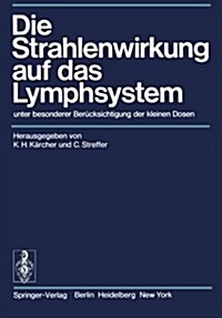 Die Strahlenwirkung Auf Das Lymphsystem: Unter Besonderer Ber?ksichtigung Der Kleinen Dosen (Paperback)