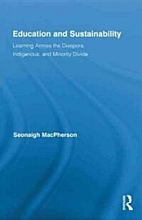 Education and Sustainability : Learning Across the Diaspora, Indigenous, and Minority Divide (Hardcover)