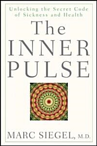 The Inner Pulse : Unlocking the Secret Code of Sickness and Health (Hardcover)