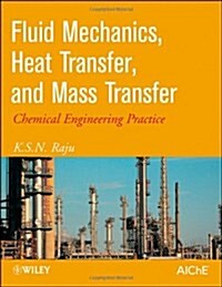 [중고] Fluid Mechanics, Heat Transfer, and Mass Transfer: Chemical Engineering Practice (Hardcover)