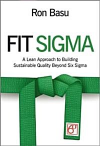 Fit Sigma : A Lean Approach to Building Sustainable Quality Beyond Six Sigma (Hardcover)