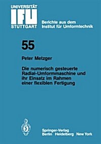 Die Numerisch Gesteuerte Radial-Umformmaschine Und Ihr Einsatz Im Rahmen Einer Flexiblen Fertigung (Paperback)