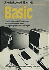 Basic: Eine Einfuhrung in 10 Lektionen Mit Zahlreichen Programmbeispielen, 95 Ubungsaufgaben Und Deren Vollstandigen Losungen (Paperback)