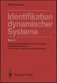 Identifikation Dynamischer Systeme: Band 1: Frequenzgangmessung, Fourieranalyse, Korrelationsanalyse, Einf Hrung in Die Parametersch Tzung             (Hardcover)