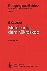 Metall Unter Dem Mikroskop: Einf?rung in Die Metallographische Gef?elehre (Paperback, 5, 5., Uberarb. U.)