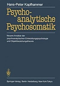 Psychoanalytische Psychosomatik: Neuere Ans?ze Der Psychoanalytischen Entwicklungspsychologie Und Objektbeziehungstheorie (Paperback, 1985.)