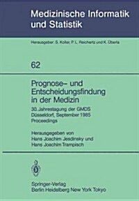 Prognose- Und Entscheidungsfindung in Der Medizin: 30. Jahrestagung Der Gmds D?seldorf, 16.-19. September 1985 Proceedings (Paperback)
