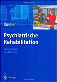 Psychiatrische Rehabilitation: Unter Mitarbeit Von Ch. Lauber (Hardcover, 2004)