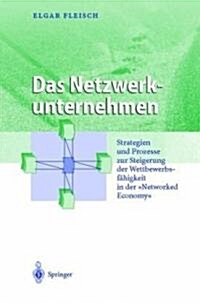 Das Netzwerkunternehmen: Strategein Und Prozesse Zur Steigerung Der Wettbewerbsf?igkeit in Der Networked Economy (Hardcover, 2001)
