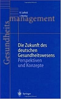 Die Zukunft Des Deutschen Gesundheitswesens: Perspektiven Und Konzepte (Hardcover)