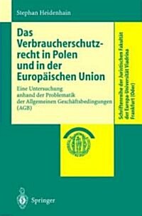 Das Verbraucherschutzrecht in Polen Und in Der Europ?schen Union: Eine Untersuchung Anhand Der Problematik Der Allgemeinen Gesch?tsbedingungen (Agb) (Paperback, 2001)