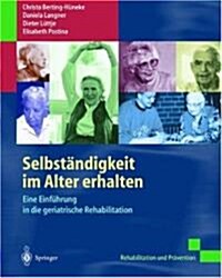 Selbst?digkeit Im Alter Erhalten: Eine Einf?rung in Die Geriatrische Rehabilitation (Paperback, 2, 2. Aufl. 2002)