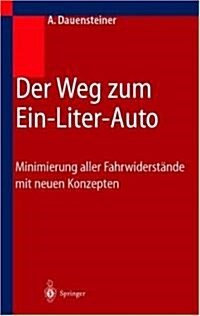 Der Weg Zum Ein-Liter-Auto: Minimierung Aller Fahrwiderstande Mit Neuen Konzepten (Hardcover)