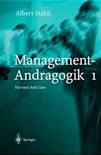 Management-Andragogik 1: Harvard Anti Case (Hardcover, 2, 2. Aufl. 2001)