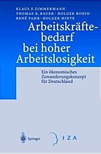Arbeitskr?tebedarf Bei Hoher Arbeitslosigkeit: Ein ?onomisches Zuwanderungskonzept F? Deutschland (Hardcover, 2002)