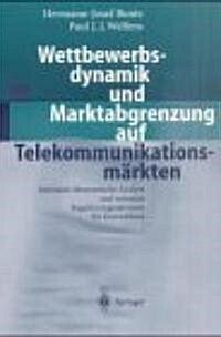 Wettbewerbsdynamik Und Marktabgrenzung Auf Telekommunikationsm?kten: Juristisch-?onomische Analyse Und Rationale Regulierungsoptionen F? Deutschlan (Paperback, 2002)