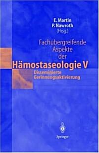 Fach?ergreifende Aspekte Der H?ostaseologie V: 7. Heidelberger Symposium H?ostaseologie Und Anaesthesie, 7./8. September 2001 (Paperback)