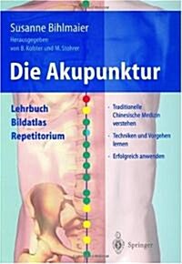 Die Akupunktur: Lehrbuch Bildatlas Repetitorium (Hardcover)