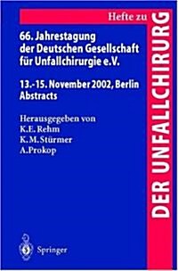 66. Jahrestagung Der Deutschen Gesellschaft F? Unfallchirurgie E. V.: 13.-15. November 2002, Berlin, Abstracts (Paperback)