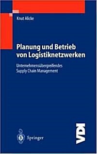 Planung Und Betrieb Von Logistiknetzwerken: Unternehmensubergreifendes Supply Chain Management (Paperback)