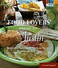 Food Lovers Guide To(r) Austin: Best Local Specialties, Markets, Recipes, Restaurants & Events (Paperback)