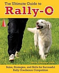 The Ultimate Guide to Rally-O: Rules, Strategies, and Skills for Successful Rally Obedience Competition (Hardcover)