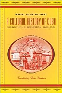 A Cultural History of Cuba During the U.S. Occupation, 1898-1902 (Paperback)