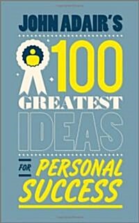 John Adairs 100 Greatest Ideas for Personal Success (Paperback)
