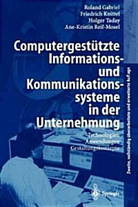 Computergest?zte Informations- Und Kommunikationssysteme in Der Unternehmung: Technologien, Anwendungen, Gestaltungskonzepte (Paperback, 2, 2., Vollst. Ube)
